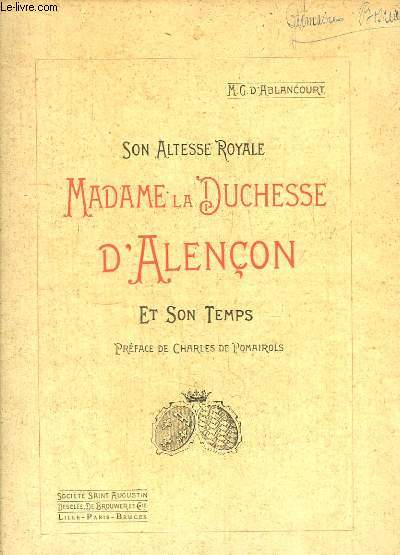 Son Altesse Royale Madame la Duchesse d'Alenon et son Temps.