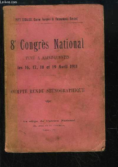 8e Congrès National tenu à Saint-Quentin les 16, 17, 18 et 19 avril 1911. Compte Rendu Sténographique