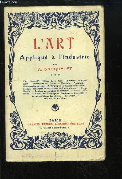 L'Art appliqu  l'industrie. L'art dcoratif, Etude de la fleur, Pochoirs, Papier peint, Impression des toffes, Eventail, Photographie sur soie, Scnographie ou dcoration thtrale, Vernis Martin, Vitrail, Coloration et patines artistiques des pltres