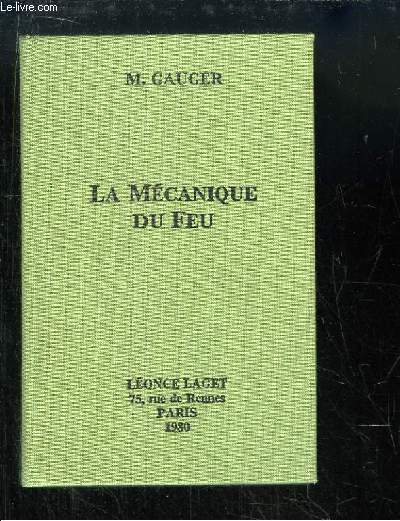 La Mcanique du Feu, ou l'Art d'en Augmenter les effets, & d'en Diminuer la dpense. Contenant le Trait des Nouvelles Chemines.