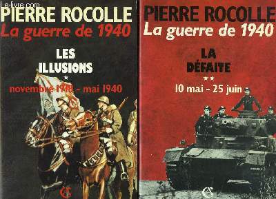 La guerre de 1940. EN 2 TOMES : Les illusions (Novembre 1918 - Mai 1940) - La Dfaite (10 mai - 25 juin).
