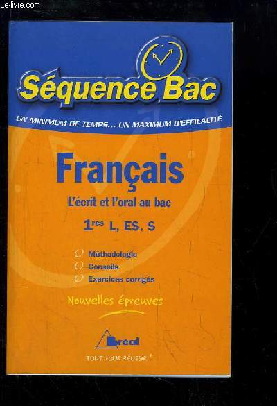 Squence Bac. Franais. L'crit et l'oral au bac. 1re L, ES, S.