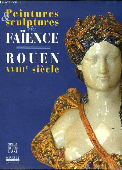 Peintures & Sculptures de Faence. Rouen, XVIIIe sicle