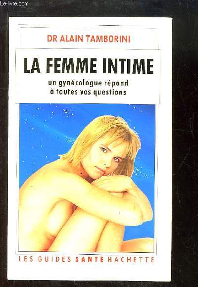 La Femme Intime. Un gyncologue rpond  toutes vos questions.