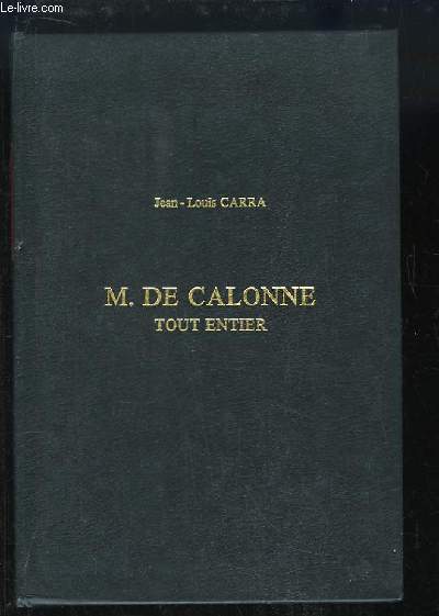 M. de Calonne, tout entier. (Rimpression de l'dition de 1788)