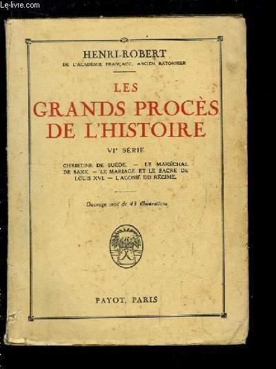 Les Grands Procs de l'Histoire. 6me srie : Christine de Sude, Le Marchal de Saxe, Le Mariage et de Sacre de Louis XVI, L'Agonie du Rgime.