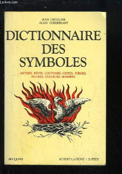 Dictionnaire des Symboles. Mythes, rves, coutumes, gestes, formes, figures, couleurs, nombres.