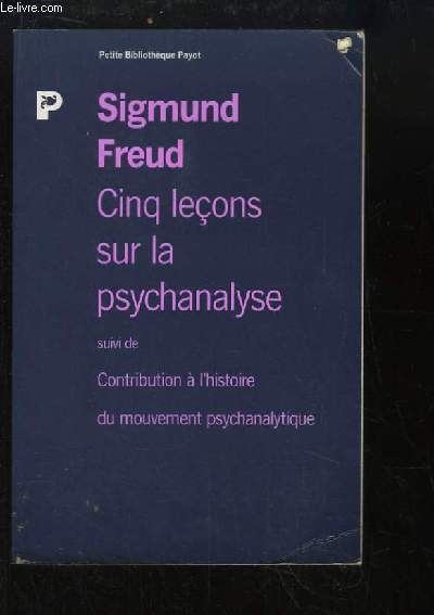 Cinq leons sur la psychanalyse. Suivi de Contribution  l'histoire du mouvement psychanalytique.