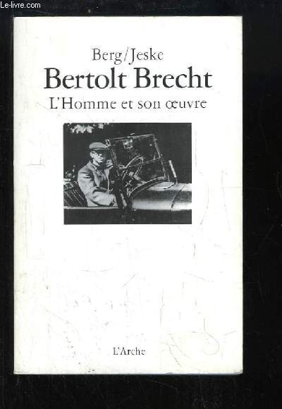 Bertolt Brecht. L'Homme et son oeuvre.