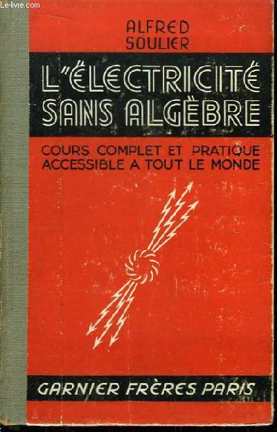 L'Electricit sans Algbre. Cours complet et pratique accessible  tout le monde.