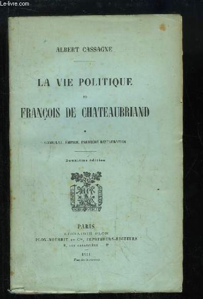 La vie politique de Franois de Chateaubriand. TOME 1 : Consulat, Empire, Premire Restauration.