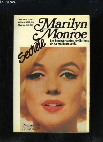 Marilyn Monroe secrte. Les bouleversantes rvlations de sa meilleure amie.