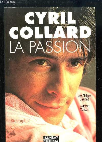 Cyril Collard, la Passion. Biographie.