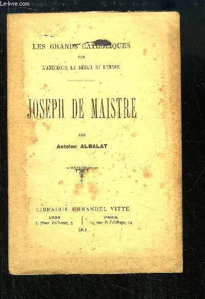 Joseph de Maistre. Les Grands Catholiques par l'anecdote, le dtail et l'image.