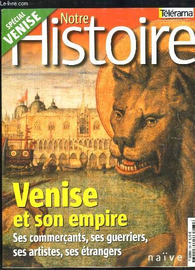 Notre Histoire N230 : Venise et son Empire. Ses commerants, ses guerriers, ses artistes, ses trangers.
