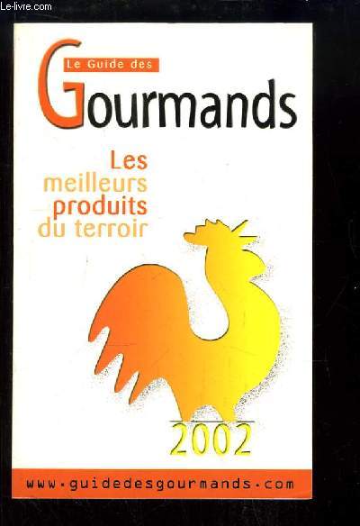 Le Guide des Gourmands - Les meilleurs produits du terroir 2002.
