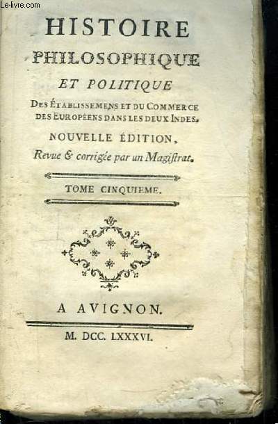 Histoire Philosophique et Politique des Etablissements et du Commerce des Europens dans les deux Indes. TOME 5