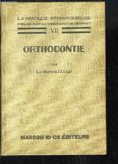 La Pratique Stomatologique, TOME 7 : Orthondontie (Orthopdie Dento-Faciale).