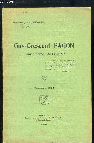 Guy-Crescent Fagon. Premier Mdecin de Louis XIV.