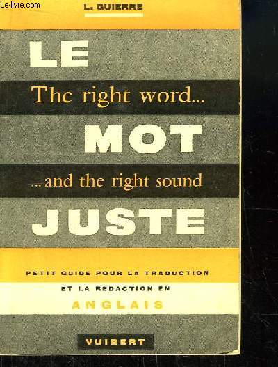 Le Mot Juste. Petit guide pour la traduction et la rdaction en anglais.