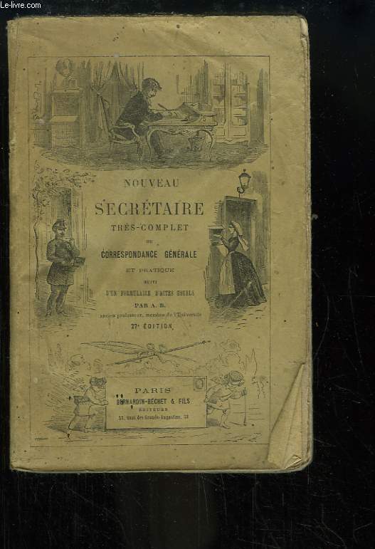 Nouveau Secrtaire trs-complet ou Correspondance gnrale et pratique, suivi d'un formulaire d'actes usuels.