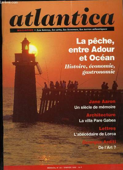 Atlantica Magazine, N60 : Le pche, entre Adour et ocan - Jane Aaron, un sicle de mmoire - La villa Pare Gabea - L'abcdaire de Lorca ...