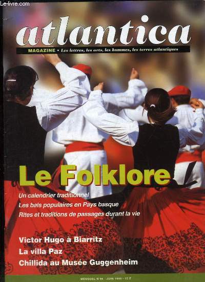 Atlantica Magazine, N65 : Le Folklore, Les bals populaires en Pays basque, Rite et traditions de passages durant la vie - Victor Hugo  Biarritz - La Villa Paz - Chillida au Muse Guggenheim ...
