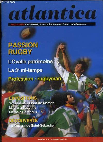 Atlantica Magazine, N°70 : Passion Rugby, l'Ovalie patrimoine, La 3e mi-temps - Expositions : Swiecinski à Mont-de-Marsan, Matilla à Bayonne, Maroc à Bordeaux - Le Kursaal de Saint-Bordeaux ...