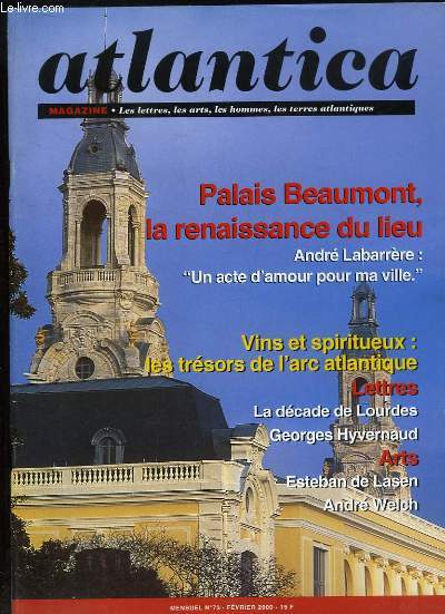 Atlantica Magazine, N°73 : Palais Beaumont, la renaissance du lieu - Vins et spiritueux, les trésors de l'arc atlantique - La décade de Lourdes, Georges Hyvernaud ...