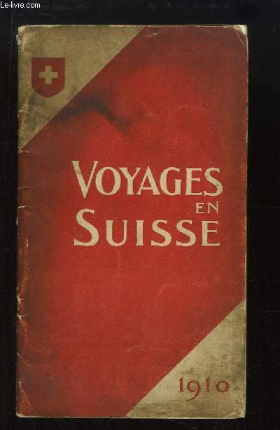 Voyages en Suisse. Renseignements et Billets. Edition de 1910