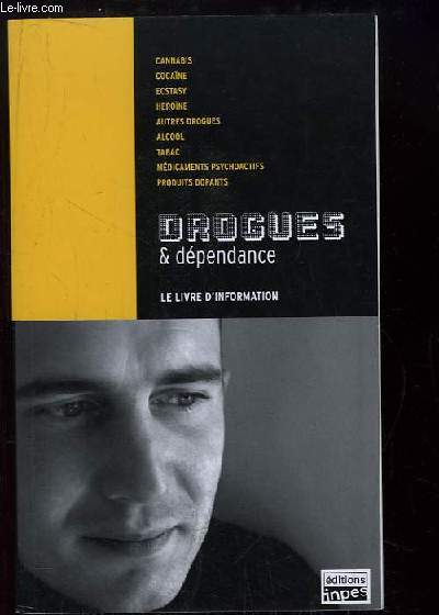 Drogues & dpendance. Le livre d'information.