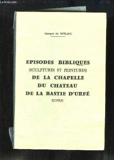 Episodes Bibliques (Sculptures et Peintures) de la Chapelle, du Chteau, de La Bastie d'Urf (Loire).