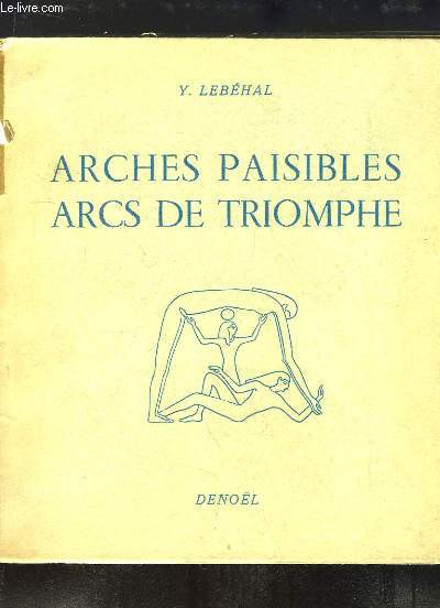 Arches Paisibles, Arcs de Triomphe. Rivages des fleuves, Rives de l'Histoire.