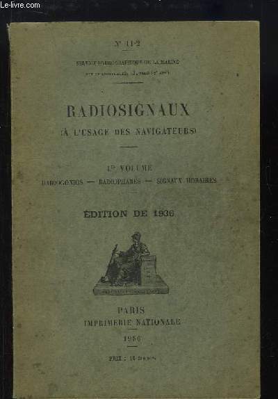 Radiosignaux (A l'usage des navigateurs). 1er volume : Radiogonios - Radiophares - Signaux Horaires.