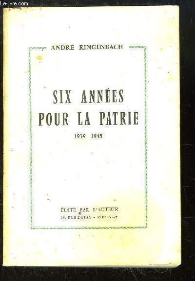 Six annes pour la Patrie 1939 - 1945