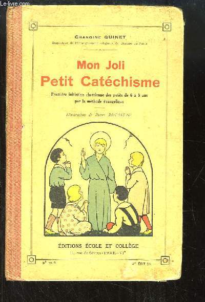 Mon Joli Petit Catchisme. Premire initiation chrtienne des petits de 6  8 ans par la mthode vanglique.