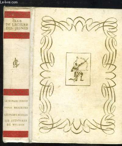 Club de Lecture des Jeunes. Le Monde Perdu, par A. Conan Doyle - Annik Reporter, par Mireille - Les Indes Noires, par Jules Verne - Les Aventures de William, par Richmal Crompton