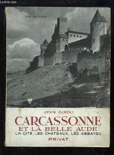 Carcassonne et la Belle Aude. La cit, les chteaux, les abbayes.