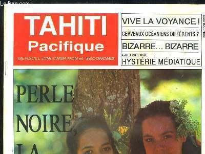 Tahiti Pacifique, n7 - Volume 1 : Perle Noire, la crise ? - Cerveaux ocanien diffrents ? - Greenpeace, hystrie mdiatique