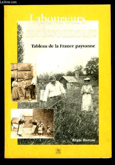 Laboureurs et moissonneurs. Tableau de la France paysanne.