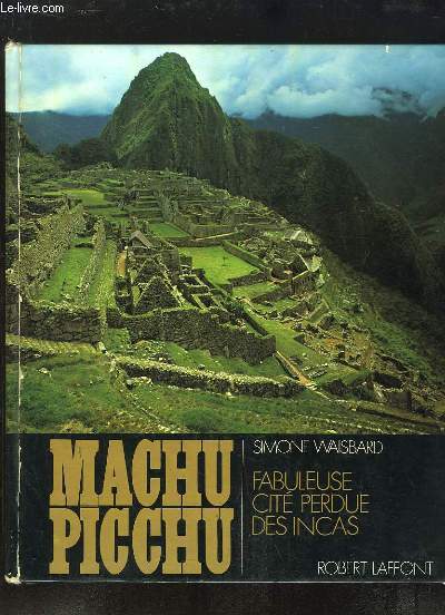 Machu Picchu. Fabuleuse Cit Perdue des Incas.
