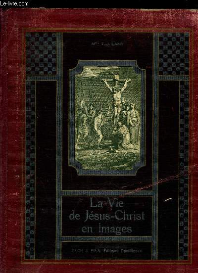 La Vie de Notre-Seigneur Jsus-Christ, en images. Nouvelle Edition Illustre