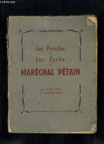 Les Paroles et Les Ecrits du Marchal Ptain. 16 juin 1940 - 1er janvier 1942