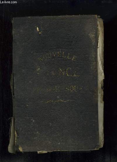 Nouvelle France Pittoresque. Histoire, Gographie, Statistique de la France, de l'Algrie & des Colonies. Dictionnaire des nouvelles Lois, Nouveaux Impts, Dcrets ... Suivie de Paris Historique & Monumental.