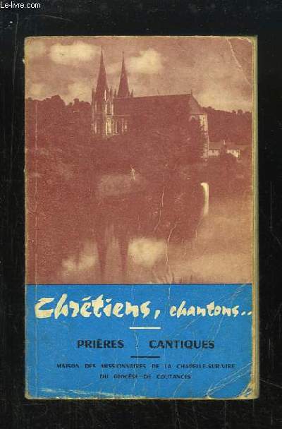 Chrtiens, chantons ... Prires, cantiques.