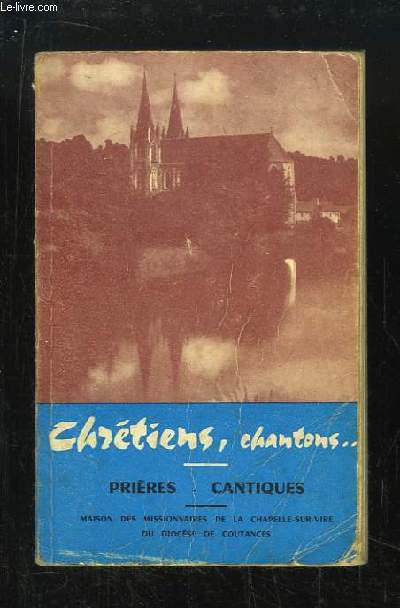 Chrtiens, chantons ... Prires, cantiques.