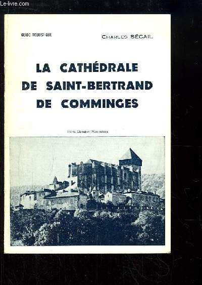 La Cathdrale de Saint-Bertrand de Comminges. Guide touristique.