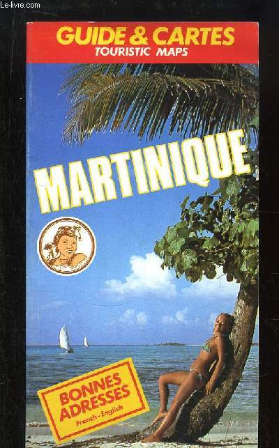 Martinique. Guide & Cartes, Touristic Maps. Bonnes Adresses, french & english