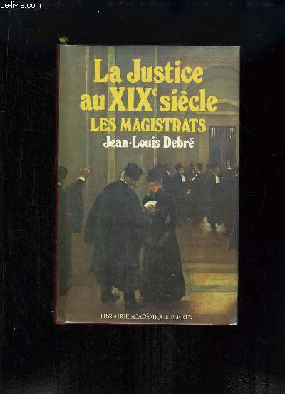 La Justice au XIXe sicle. Les Magistrats.