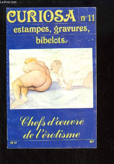 Curiosa N11 : Lettres  la Marquise - Cartes  jouer, cartes  jouir - Le Thtre rotique de la rue de la Sant - Matresse cherche esclave - Clystrophilia - Heinrich Zille, un Toulouse-Lautrec allemand - Stupre d'orgies ...